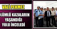 Vali Pekmez Ölümlü Kazaların Yaşandığı Yolu İnceledi