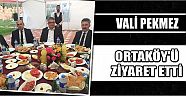 Vali Pekmez Ortaköy’ü Ziyaret Etti