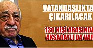 Vatandaşlıktan Çıkarılacak 130 Kişi Arasında Aksaraylı Da Var