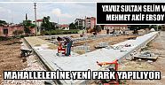 Yavuz Sultan Selim Ve Mehmet Akif Ersoy Mahallelerine Yeni Park Yapılıyor